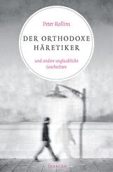 Der orthodoxe H&auml;retiker und andere unglaubliche Geschichten