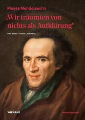 "Wir tr&auml;umten von nichts als Aufkl&auml;rung" - Moses Mendelssohn