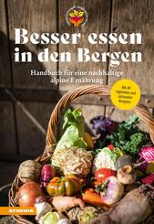 Besser essen in den Bergen - Handbuch f&uuml;r eine nachhaltige alpine Ern&auml;hrung