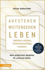 Aufstehen, weitergehen, leben: Resilienz st&auml;rken, Schicksalsschl&auml;ge meistern