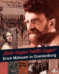 "Sich f&uuml;gen hei&szlig;t l&uuml;gen" - Erich M&uuml;hsam in Oranienburg