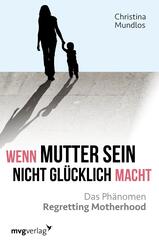 Wenn Mutter sein nicht gl&uuml;cklich macht