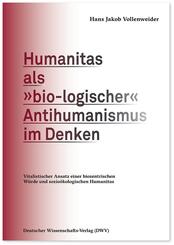 Humanitas als &raquo;bio-logischer&laquo; Antihumanismus im Denken