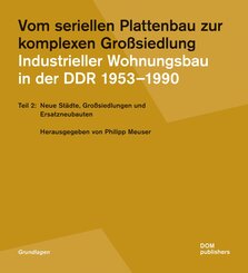 Vom seriellen Plattenbau zur komplexen Großsiedlung. Industrieller Wohnungsbau in der DDR 1953¿-1990