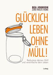 Zero Waste Home Gl&uuml;cklich leben ohne M&uuml;ll!