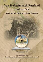 Von Holstein nach Russland und zur&uuml;ck zur Zeit des letzten Zaren - Unternehmens- und Familienchronik der Br&uuml;der Gottlieb und Alexander Moll aus B&uuml;delsdorf in Holstein