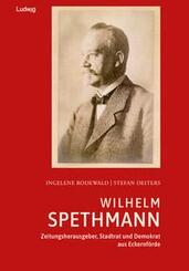 Wilhelm Spethmann - Zeitungsherausgeber, Stadtrat und Demokrat aus Eckernf&ouml;rde