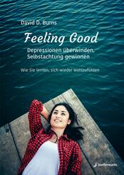 Feeling Good: Depressionen &uuml;berwinden, Selbstachtung gewinnen