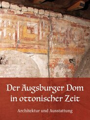 Der Augsburger Dom in ottonischer Zeit. Architektur und Ausstattung