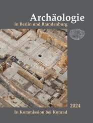 Arch&auml;ologie in Berlin und Brandenburg 2024