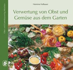 Verwertung von Obst und Gem&uuml;se aus dem Garten