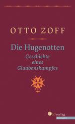 Die Hugenotten. Geschichte eines Glaubenskampfes. Hugenottenkriege, Bartholom&auml;usnacht und Gegenreformation: Eine Historische Monografie, geschrieben vor dem Hintergrund der Nazi-Diktatur