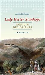 Lady Hester Stanhope. K&ouml;nigin des Orients
