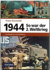So war der 2. Weltkrieg: 1944 - Die R&uuml;ckz&uuml;ge bis an die Reichsgrenze; Bd.6