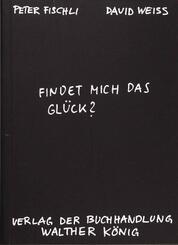 Fischli, Peter /Weiss, David. Findet mich das Gl&uuml;ck?