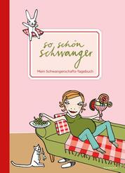 So sch&ouml;n schwanger. Mein Schwangerschafts-Tagebuch