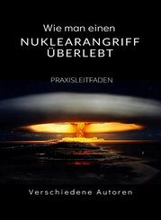 Wie man einen Nuklearangriff überlebt - PRAXISLEITFADEN (übersetzt) (eBook, ePUB)
