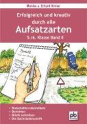 Erfolgreich und kreativ durch alle Aufsatzarten 5./6. Klasse. Band 2