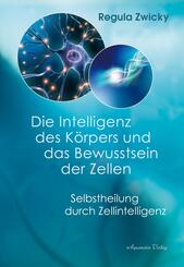 Die Intelligenz des K&ouml;rpers und  das Bewusstsein der Zellen