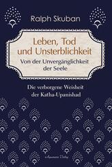 Leben, Tod und Unsterblichkeit - Von der Unverg&auml;nglichkeit der Seele