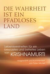 Die Wahrheit ist ein pfadloses Land - Lebensweisheiten f&uuml;r ein bewusstes und befreites Leben von Krishnamurti