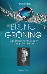 Bruno Gr&ouml;ning - Das geheimnisvolle Leben des gro&szlig;en Heilers