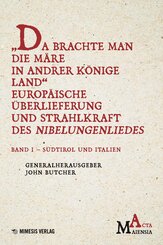 "Da Brachte Man die M&auml;re in Andrer K&ouml;nige Land" Europ&auml;ische &Uuml;berlieferung und Strahlkraft des Nibelungenliedes