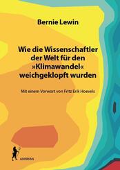 Wie die Wissenschaftler der Welt f&uuml;r den &raquo;Klimawandel&laquo; weichgeklopft wurden