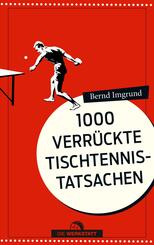 1000 verr&uuml;ckte Tischtennis-Tatsachen