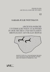 Archäologische Untersuchungen zum Pferd in der frühen und mittleren Bronzezeit Zentraleuropas