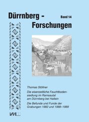 Die eisenzeitliche Feuchtbodensiedlung im Ramsautal am Dürrnberg bei Hallein