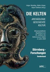 Die Kelten - Arch&auml;ologie. Geschichte. Kultur