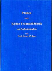 Pauken- und Kleine Trommel-Schule mit Orchesterstudien von Professor Franz Kr&uuml;ger