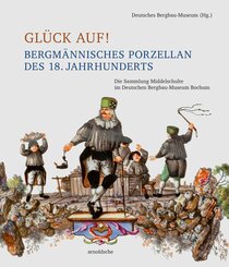 Gl&uuml;ck auf! Bergm&auml;nnisches Porzellan des 18. Jahrhunderts