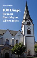 100 Dinge, die man &uuml;ber Mayen wissen muss