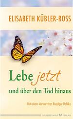 Lebe jetzt und &uuml;ber den Tod hinaus