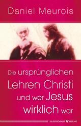 Die urspr&uuml;nglichen Lehren Christi und wer Jesus wirklich war