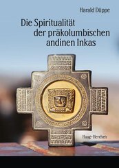 Die Spiritualit&auml;t der pr&auml;kolumbischen andinen Inkas