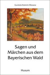 Sagen und M&auml;rchen aus dem Bayerischen Wald