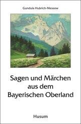 Sagen und M&auml;rchen aus dem Bayerischen Oberland