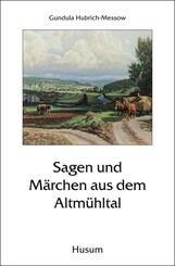 Sagen und M&auml;rchen aus dem Altm&uuml;hltal