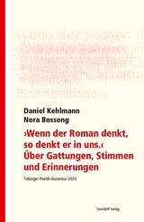 "Wenn der Roman denkt, so denkt er in uns". &Uuml;ber Gattungen, Stimmen und Erinnerungen