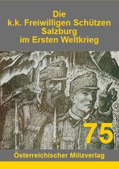 Die k.k. Freiwilligen Sch&uuml;tzen Salzburg im Ersten Weltkrieg