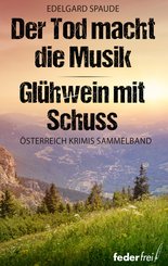 Österreich Krimi Sammelband: Der Tod macht die Musik und Glühwein mit Schuss (eBook, ePUB)