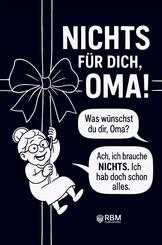 NICHTS f&uuml;r dich, Oma! Weil du dir NICHTS w&uuml;nschst ... bekommst du NICHTS! Das perfekte Geschenk f&uuml;r die beste Oma, die schon alles hat und sich wieder einmal NICHTS w&uuml;nscht