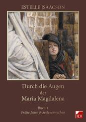 Durch die Augen der Maria Magdalena.Buch.1