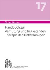 Bircher-Benner 17 Handbuch zur Verh&uuml;tung und begleitenden Therapie der Krebskrankheit
