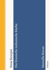 Neue Rezepte. Die klassische italienische K&uuml;che