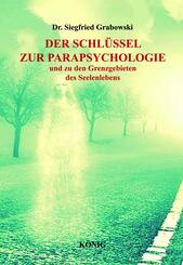 Der Schl&uuml;ssel zur Parapsychologie und zu den Grenzgebieten des Seelenlebens