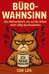 B&uuml;ro-Wahnsinn: Das Mitmachbuch, um auf der Arbeit nicht v&ouml;llig durchzudrehen